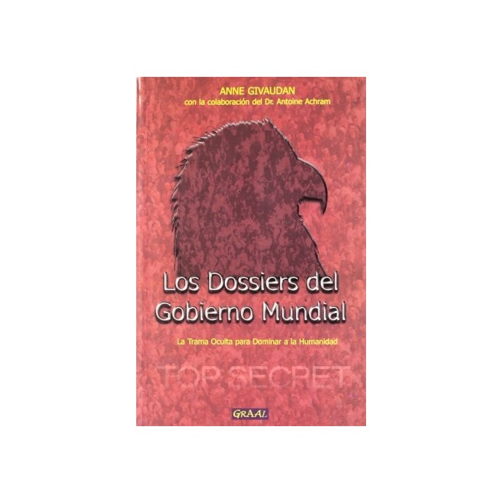 Dossiers Del Gobierno Mundial: La Trama Oculta Para Dominar la Humanidad (Primera Edición)